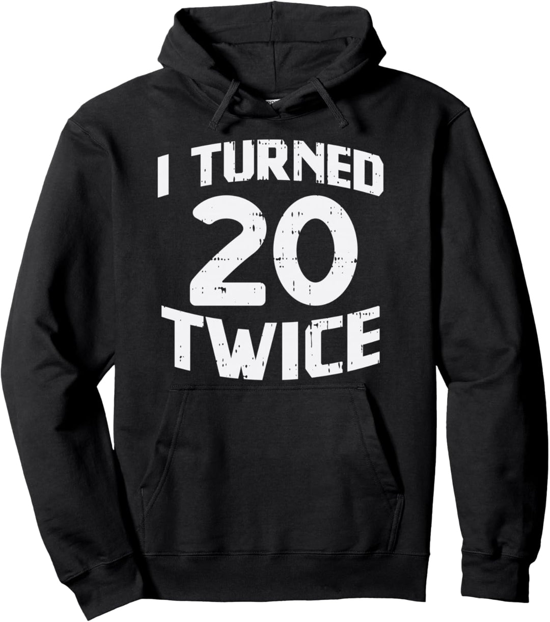 I Turned 20 Twice Funny 40 Year Old 40th Birthday Party Gift Pullover Hoodie