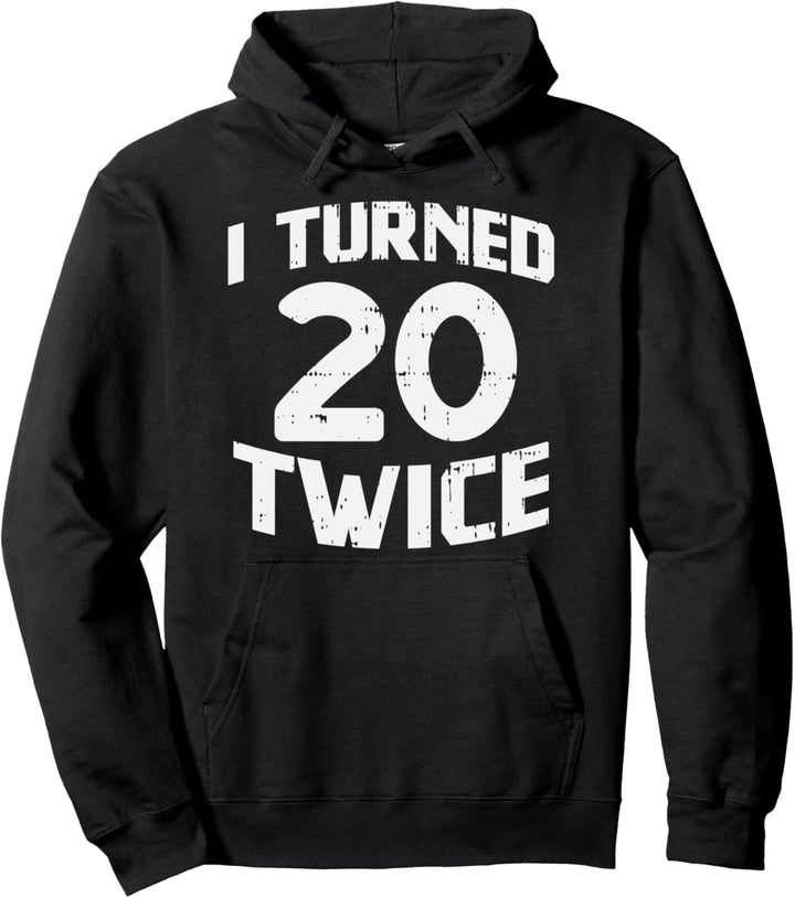 I Turned 20 Twice Funny 40 Year Old 40th Birthday Party Gift Pullover Hoodie