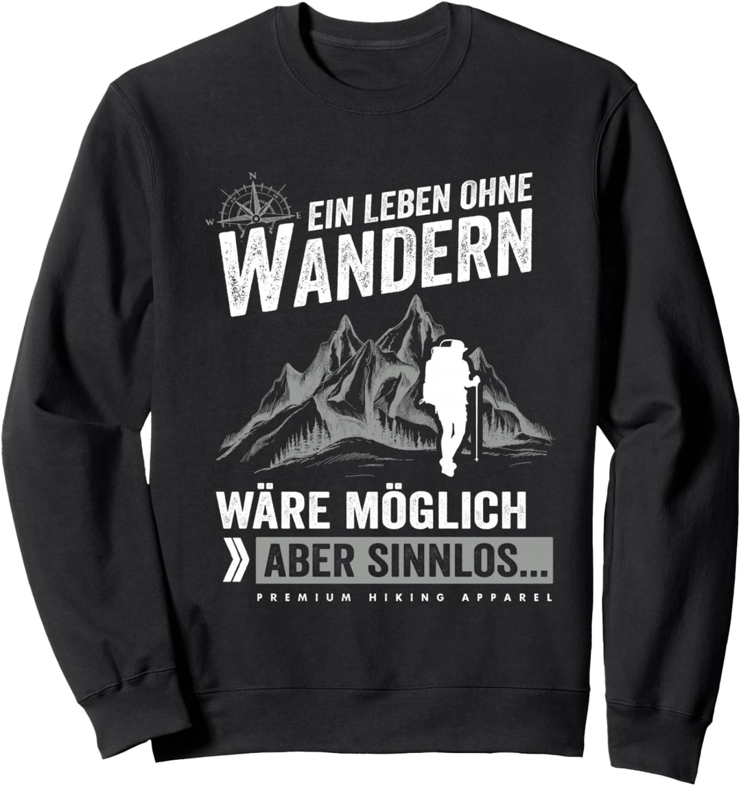 Ein Leben Ohne Wandern Wäre Möglich Aber Sinnlos Wander Sweatshirt
