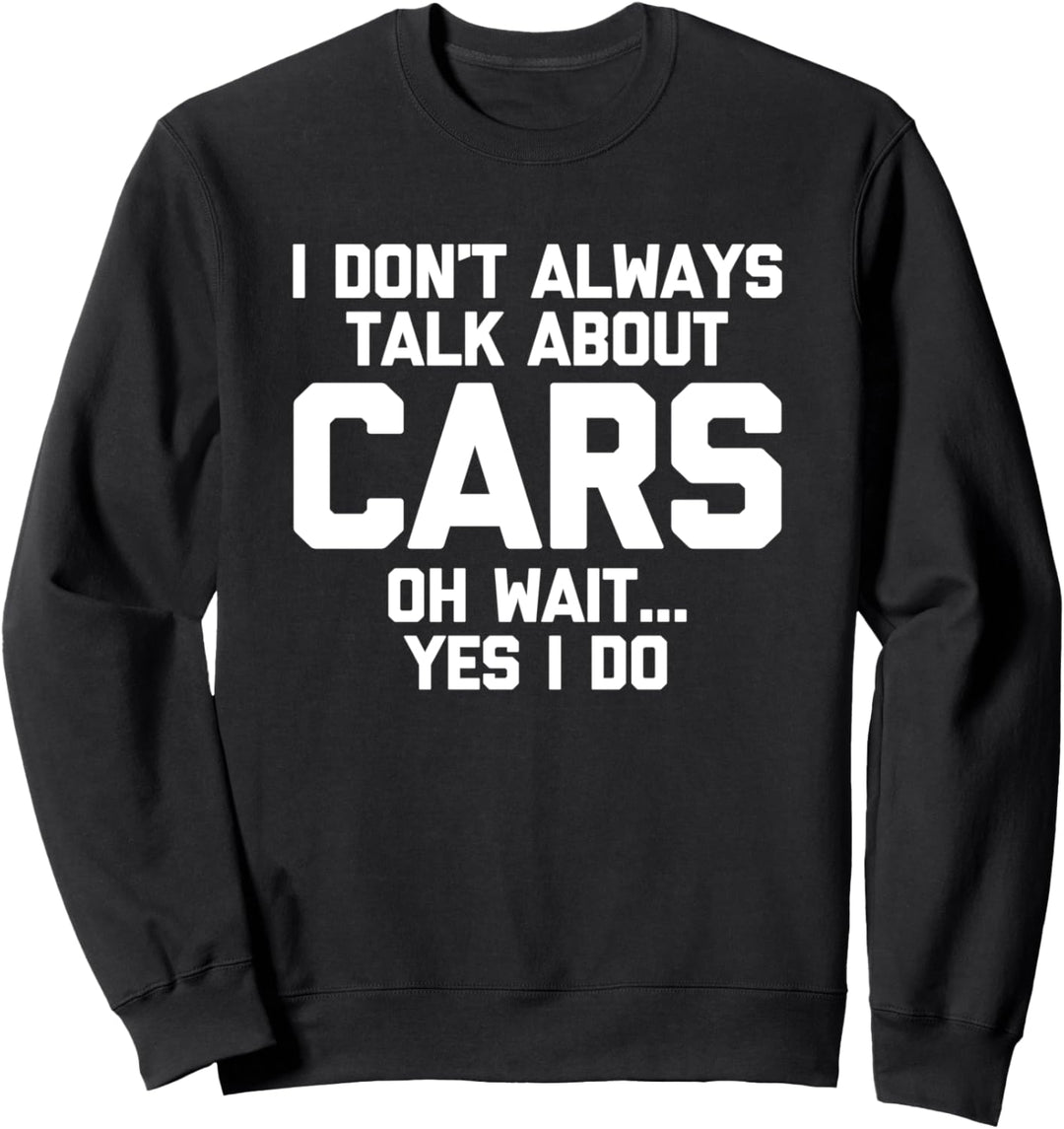Ich spreche nicht immer über Autos (Oh warte, ja ich tue) - Car Guy Sweatshirt