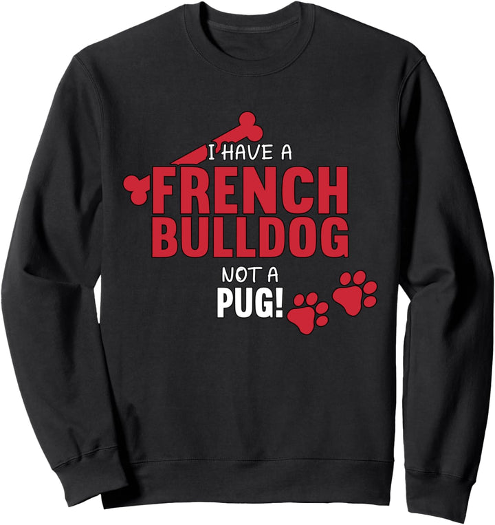 I Have A French Bulldog | Frenchie Französische Bulldogge Sweatshirt