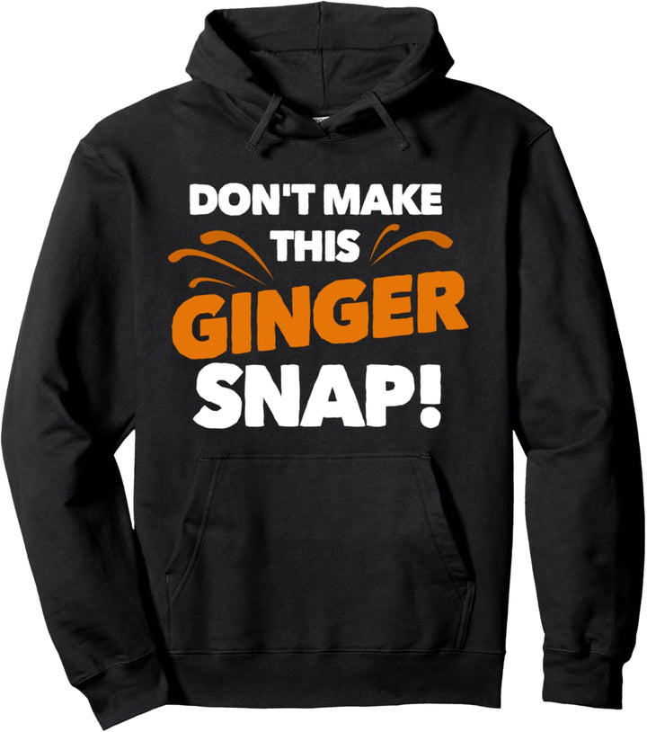 Don't Make This Ginger Snap | Funny Crazy Redhead Gift Pullover Hoodie