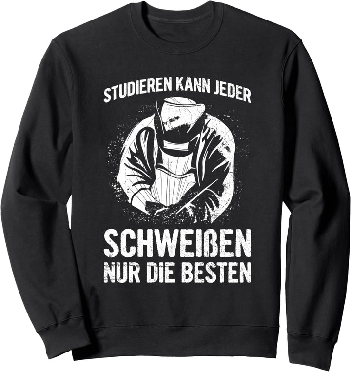 Schweisser Studieren Kann Jeder Schweissen Schweissarbeiten Sweatshirt