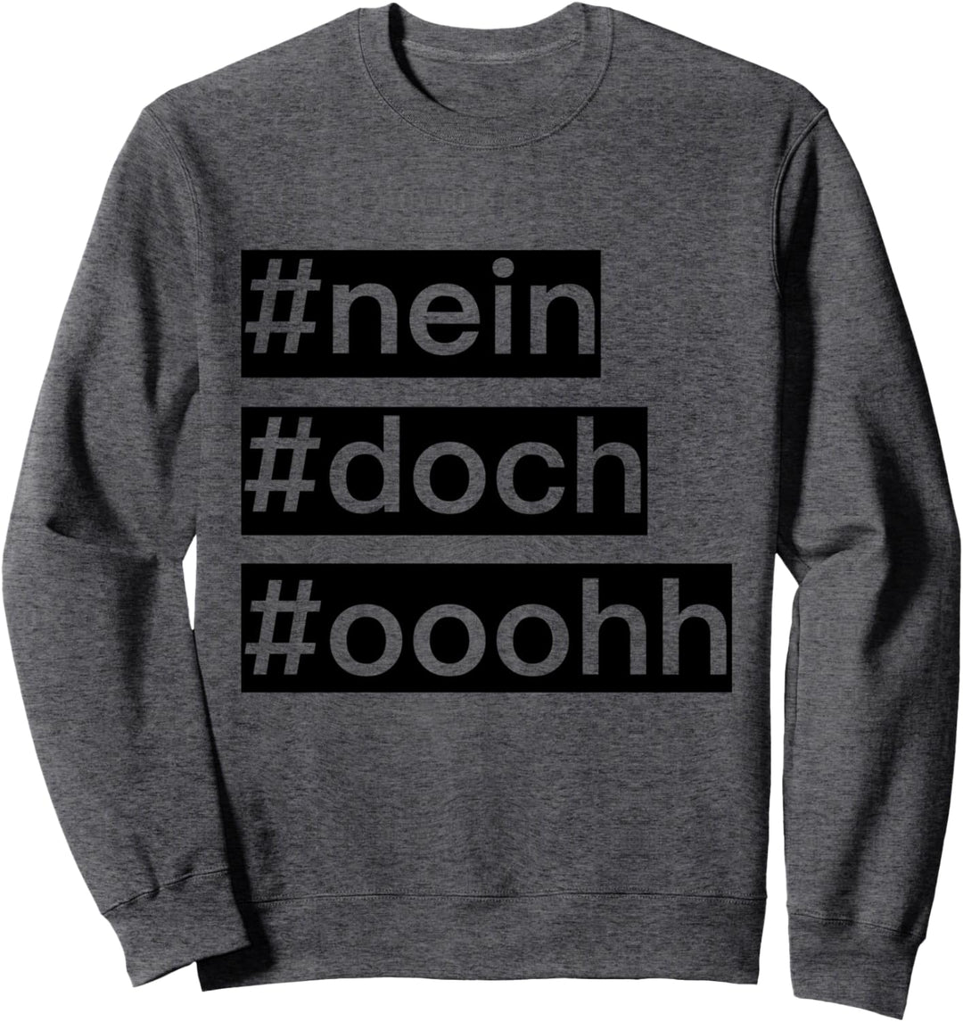 NEIN DOCH OHHH LUSTIG SPRUCH KLASSIKER NOPE Sweatshirt