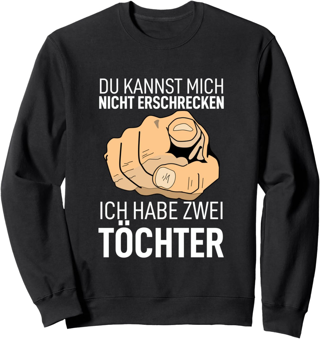Du kannst mich nicht erschrecken ich habe zwei Töchter Welt Sweatshirt