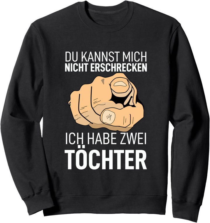 Du kannst mich nicht erschrecken ich habe zwei Töchter Welt Sweatshirt