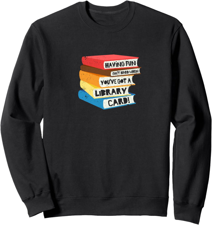 Mit einem Bibliotheksausweis ist es einfach, Spass zu haben Sweatshirt
