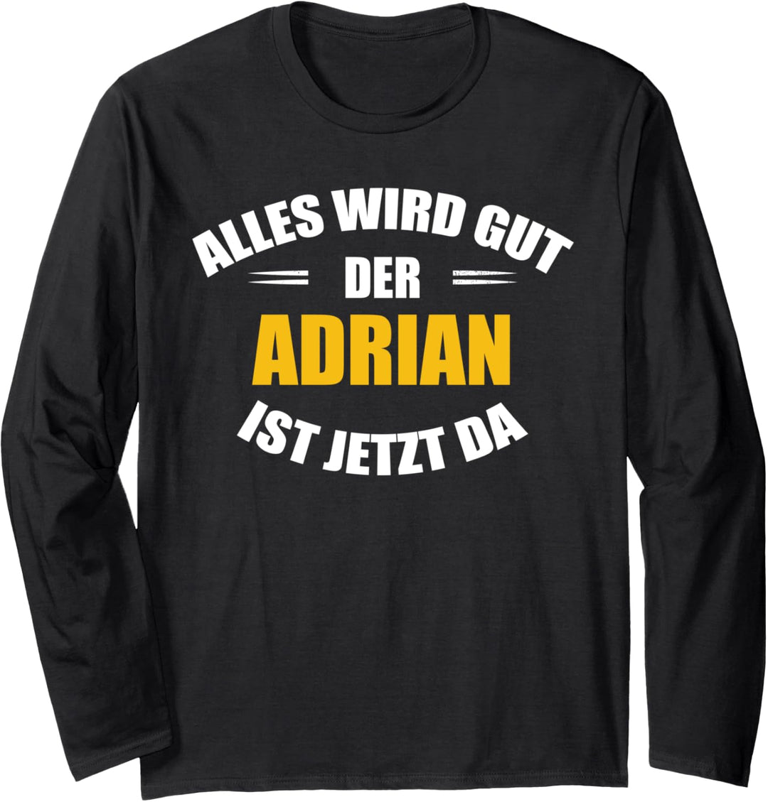 Vorname Adrian - Alles wird gut, der Adrian ist jetzt da! Langarmshirt