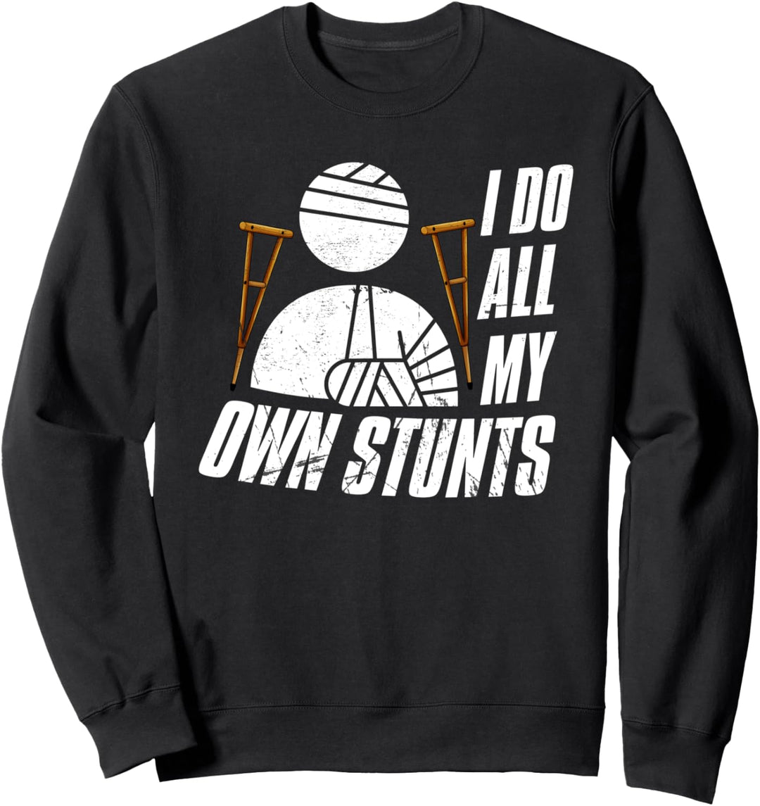 Funny Injury Shirt, Get Well Broken Arm Do all my own Stunts Sweatshirt