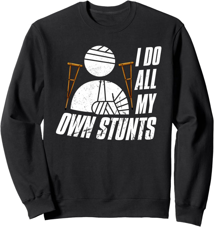 Funny Injury Shirt, Get Well Broken Arm Do all my own Stunts Sweatshirt