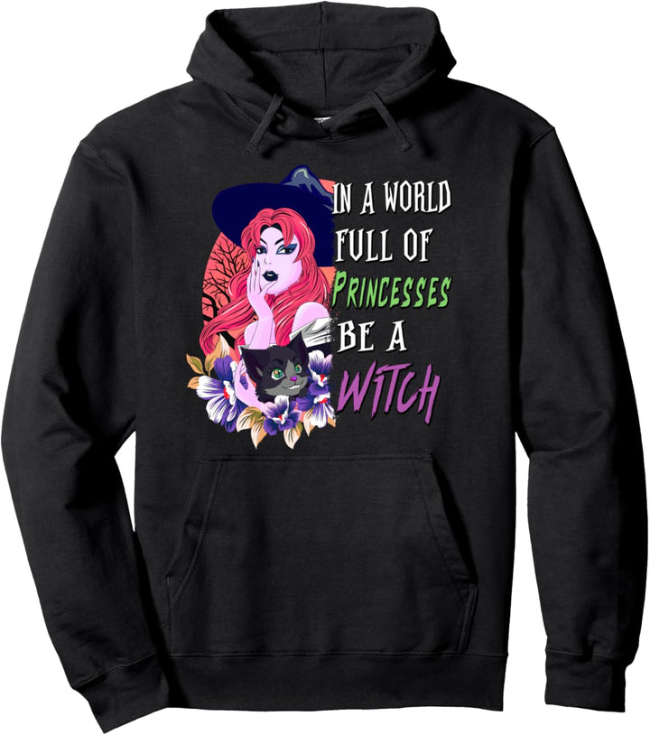 In A World Full of Princesses Be A Witch Halloween Womens Pullover Hoodie