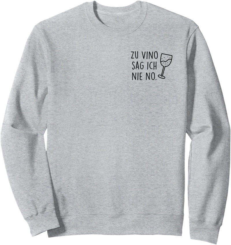 Zu Vino sag ich nie no. Rotwein Weisswein Wein Wine AM PM Fun Sweatshirt