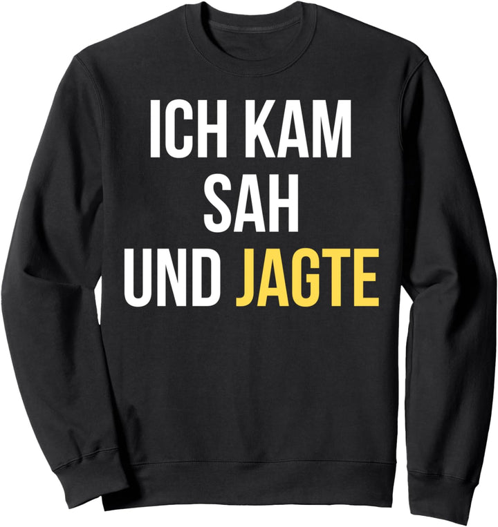 ICH KAM SAH UND JAGTE Geschenk für Jäger Sweatshirt