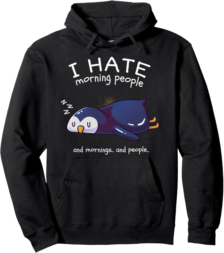 I Hate Morning People And Mornings And People Schlaf Pinguin Pullover Hoodie