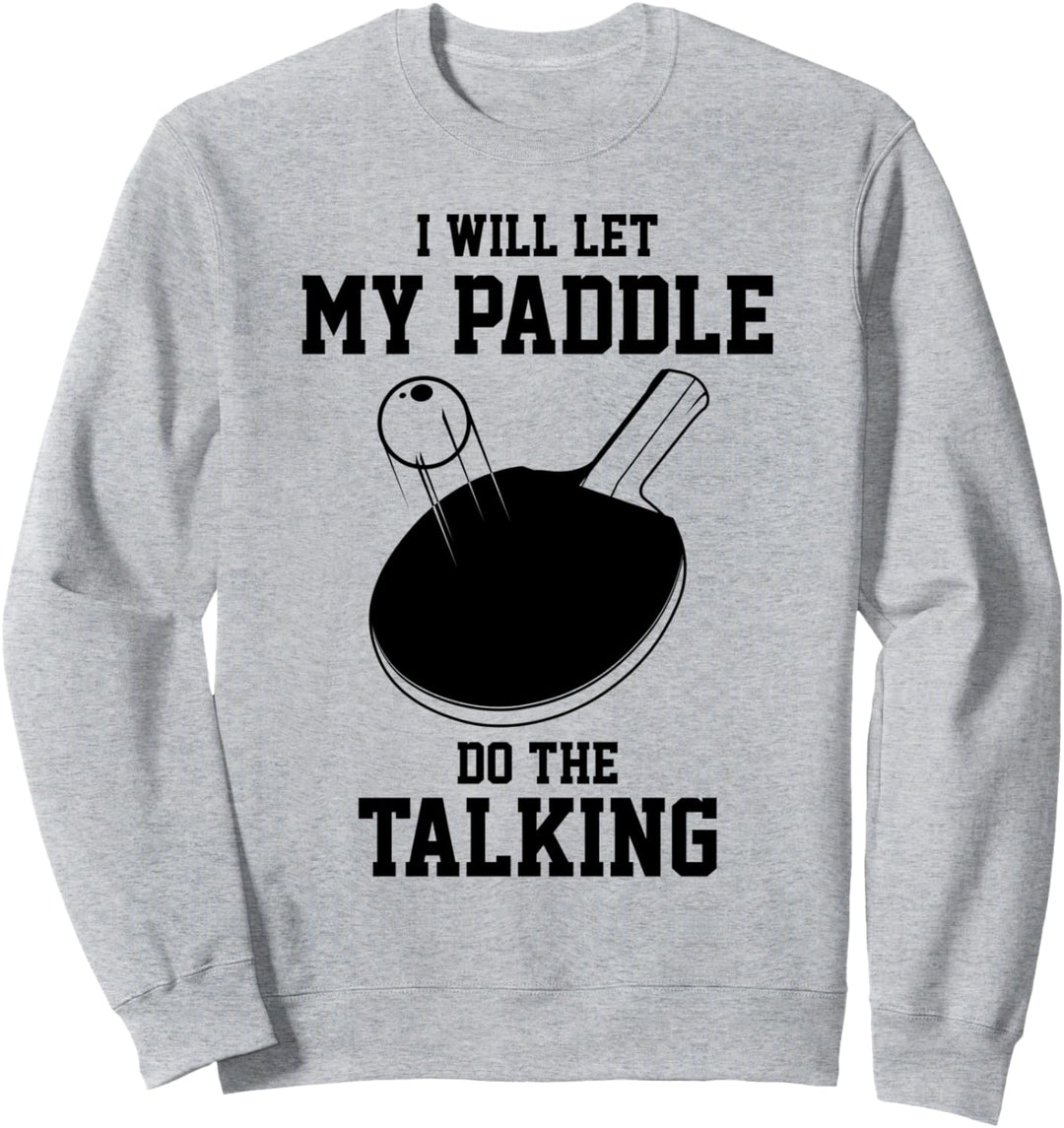 Tischtennis lässt mein Paddel das Sprechende Pingpong spiele Sweatshirt