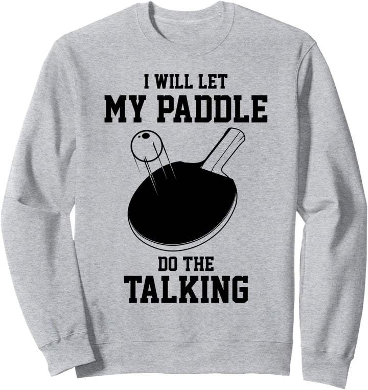 Tischtennis lässt mein Paddel das Sprechende Pingpong spiele Sweatshirt