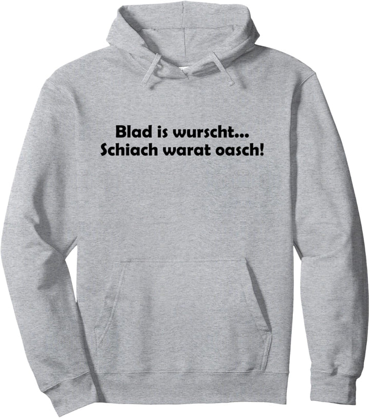 Blad is wurscht, schiach warat oasch I Dialekt Österreich Pullover Hoodie