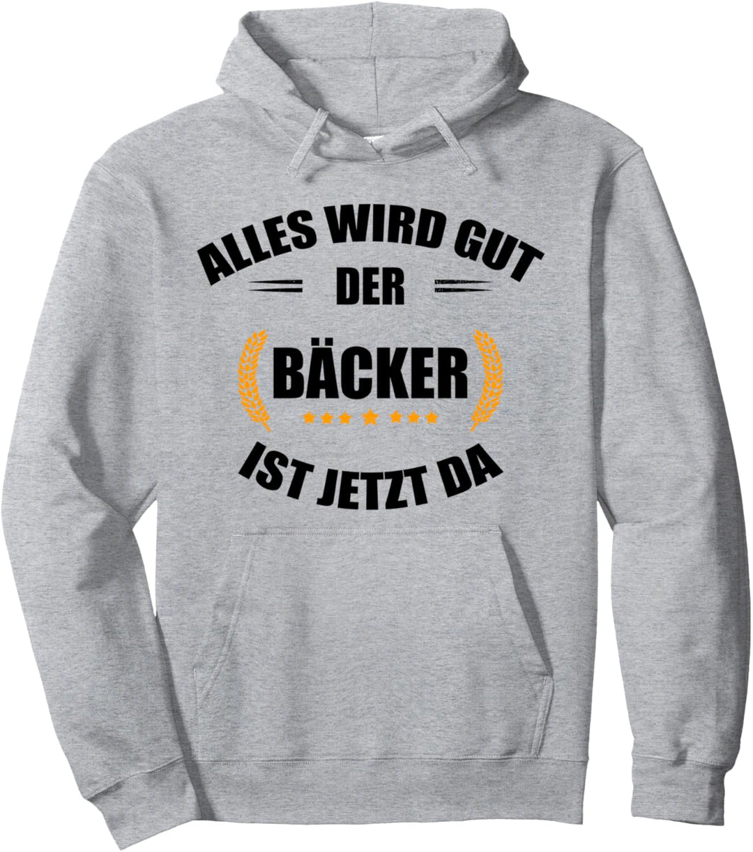 Bäcker: Alles wird gut - der Bäcker ist jetzt da Pullover Hoodie