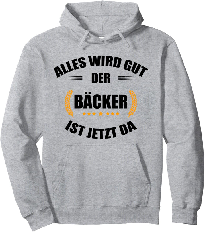Bäcker: Alles wird gut - der Bäcker ist jetzt da Pullover Hoodie
