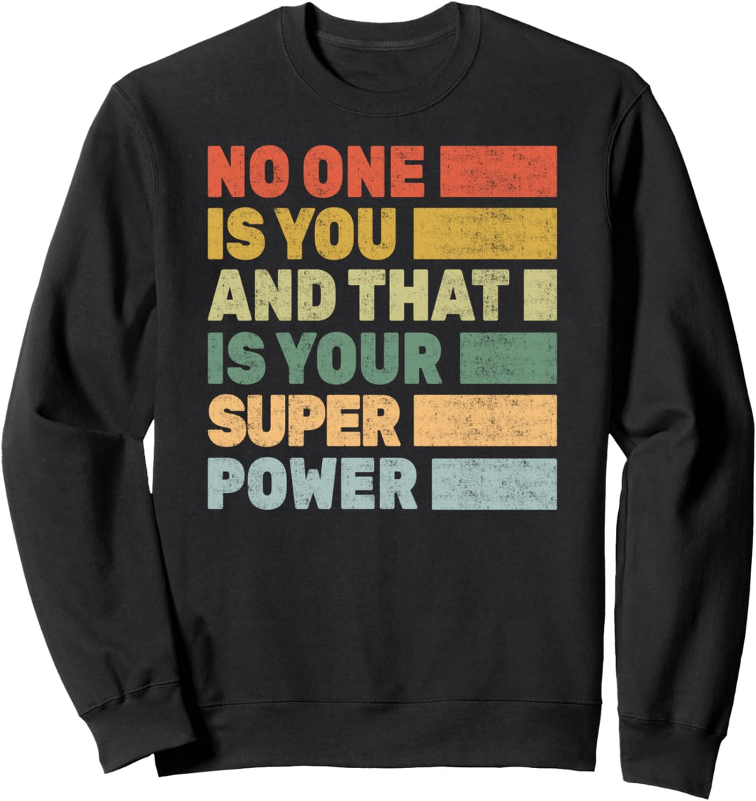 No One Is You And That Is Your Super Power - Motivational Sweatshirt
