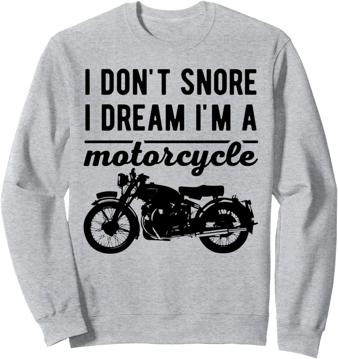 I don't Snore I dream I'm a Motorcycle Motorradfahrer Biker Sweatshirt