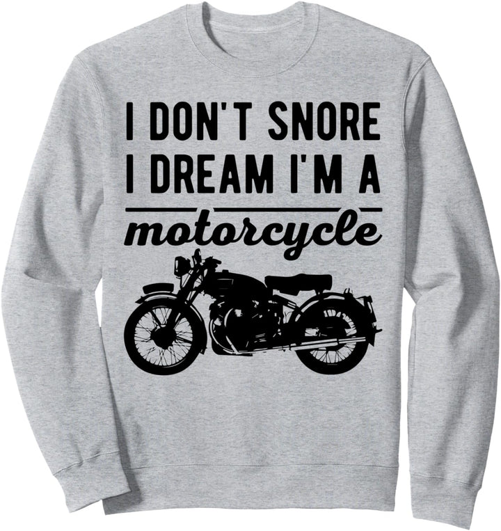 I don't Snore I dream I'm a Motorcycle Motorradfahrer Biker Sweatshirt