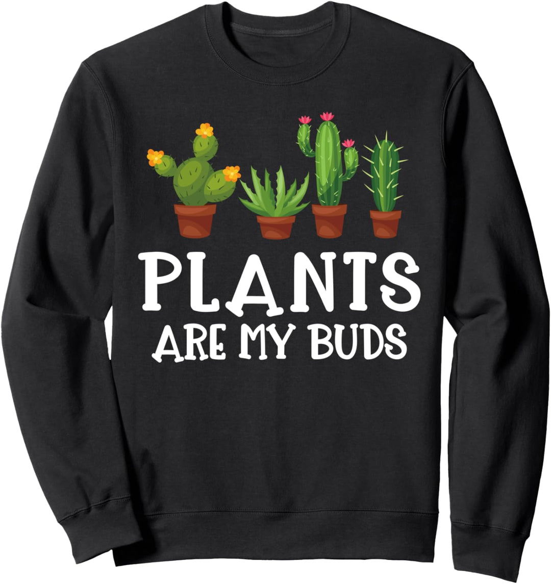 Pflanzen sind meine Knospen - Gartenkaktus Geschenk Sweatshirt
