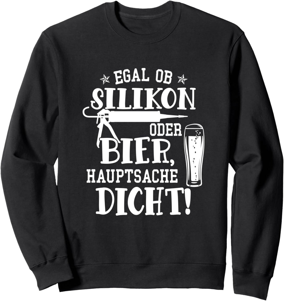 Egal ob Silikon oder Bier haupsache Dicht Vatertag Schnaps Sweatshirt