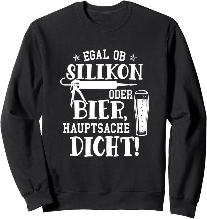 Egal ob Silikon oder Bier haupsache Dicht Vatertag Schnaps Sweatshirt