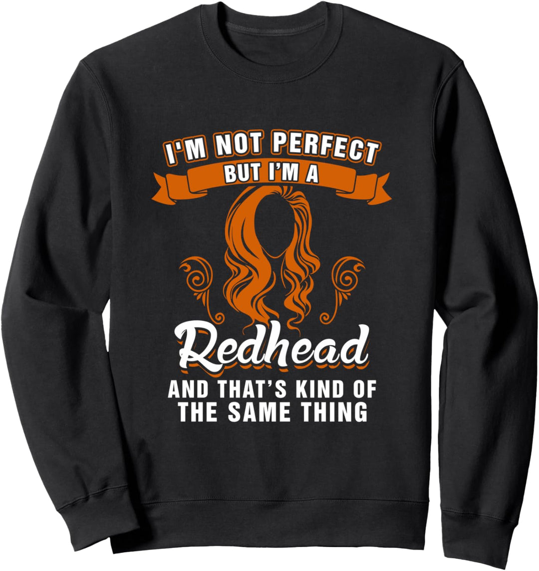 I'm Not Perfect, but I'm a Redhead Funny Redhead Sweatshirt