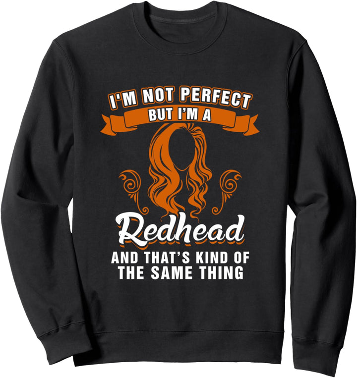 I'm Not Perfect, but I'm a Redhead Funny Redhead Sweatshirt