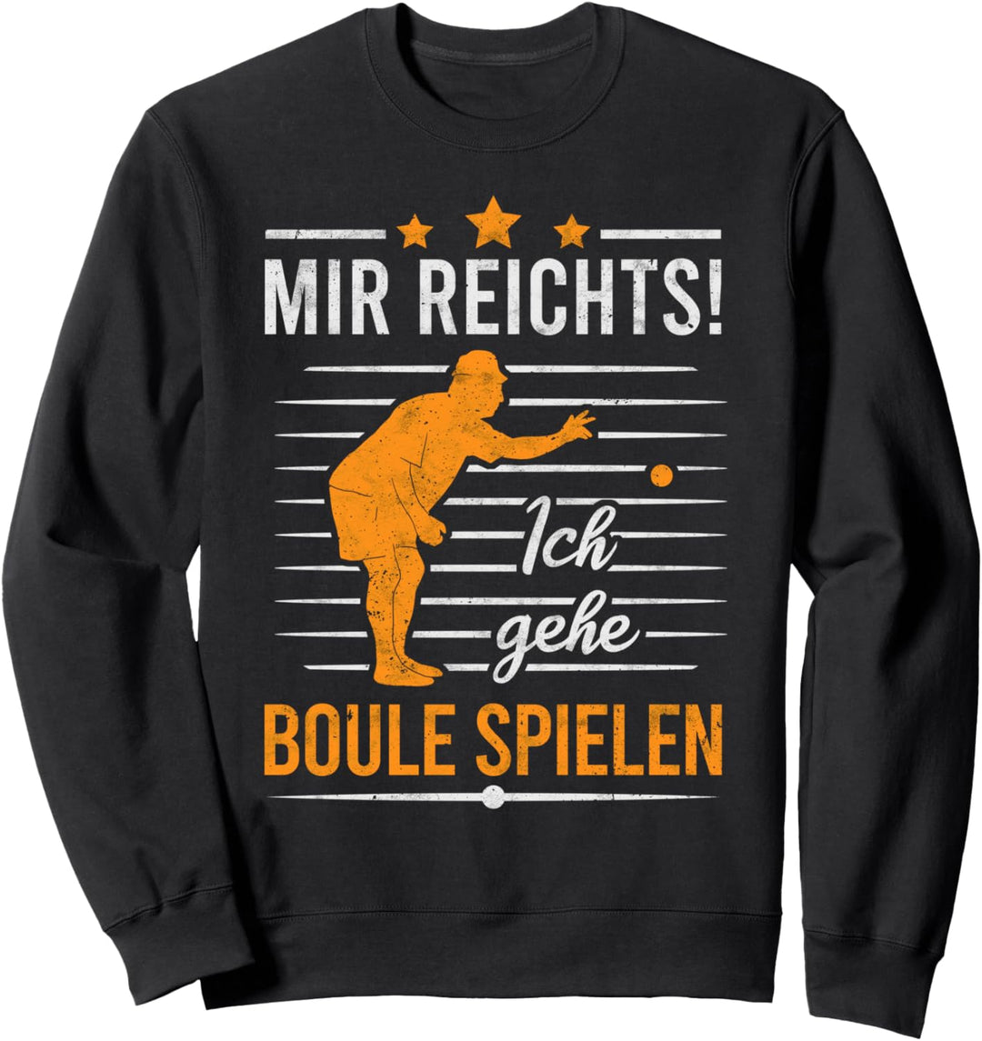 Mir reichts Ich gehe Boule spielen Bocciaspeler Boule Sweatshirt