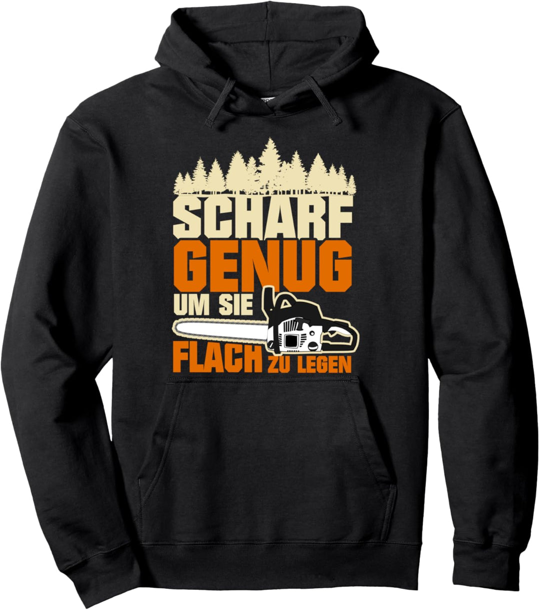 Scharf Genug Um Sie Flach Zu Legen Kettensäge Holzfäller Pullover Hoodie