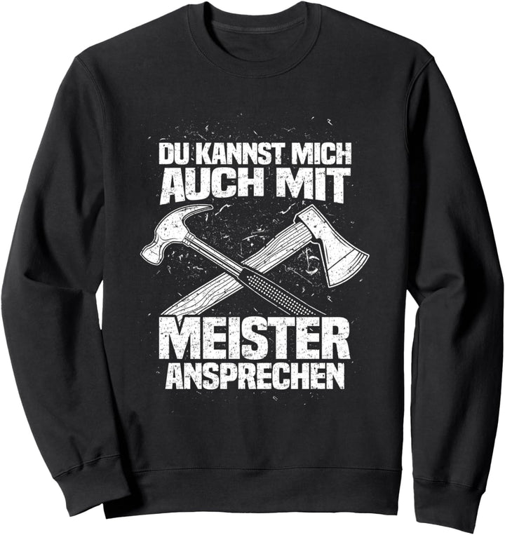 Mit Meister ansprechen Zimmerer Zimmermann Handwerk Sweatshirt