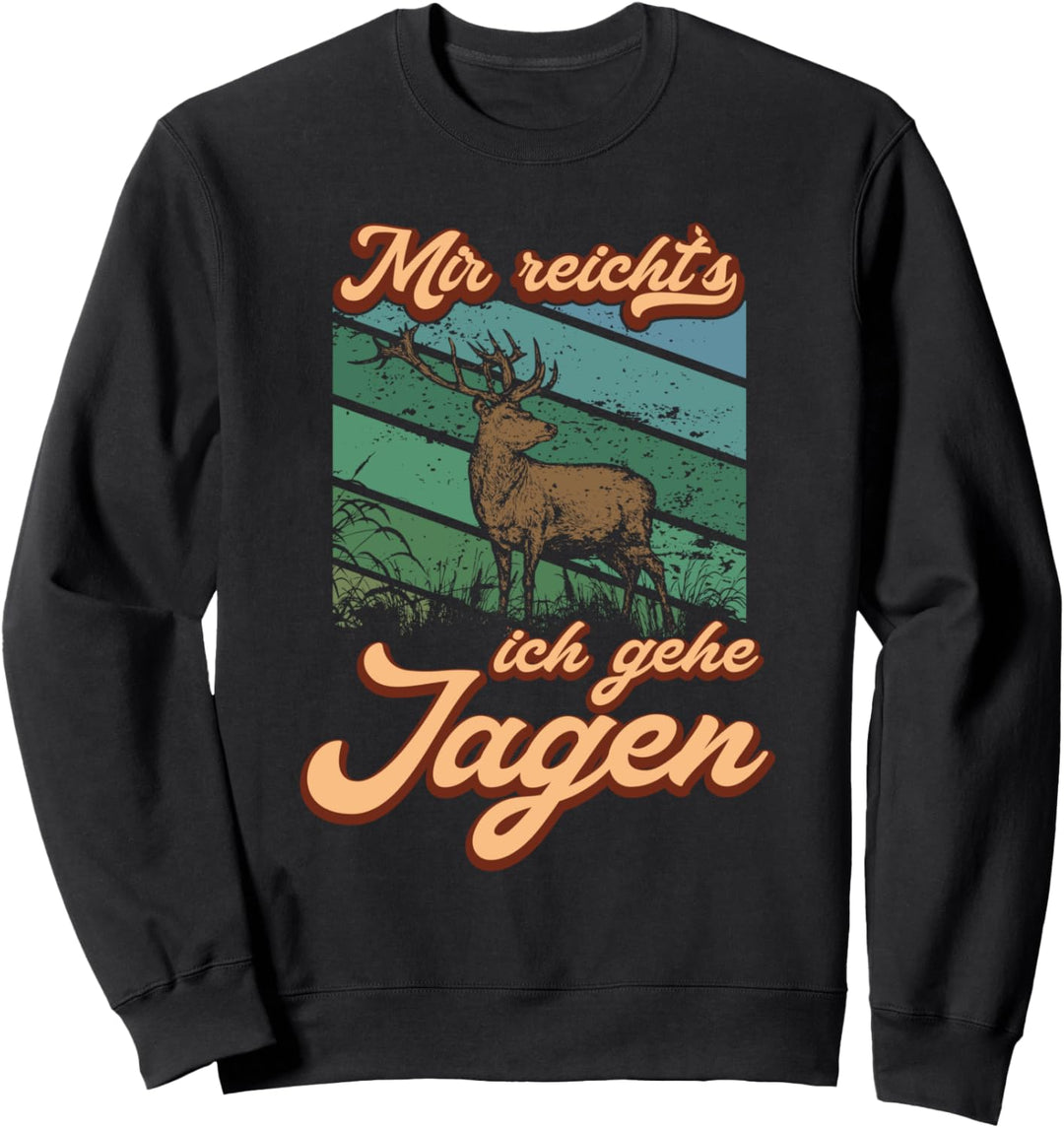 Mir reicht`s ich gehe Jagen Jäger Wildtiere Sweatshirt