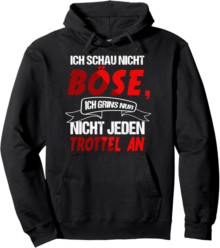 Ich schau nicht böse, ich grins nur nicht jeden Trottel an Pullover Hoodie