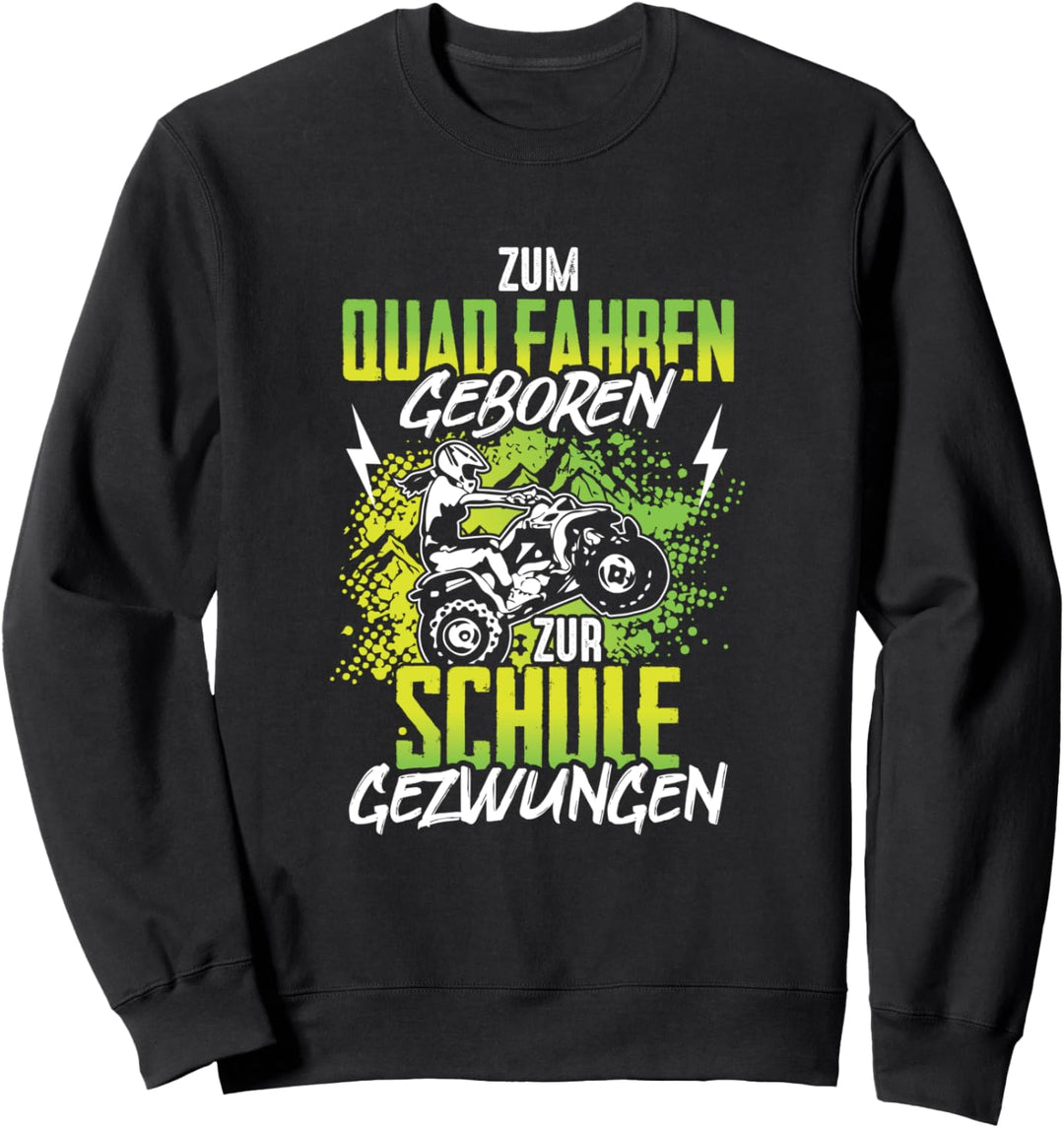 Zum Quad fahren geboren zur Schule gezwungen ATV Offrad Bike Sweatshirt