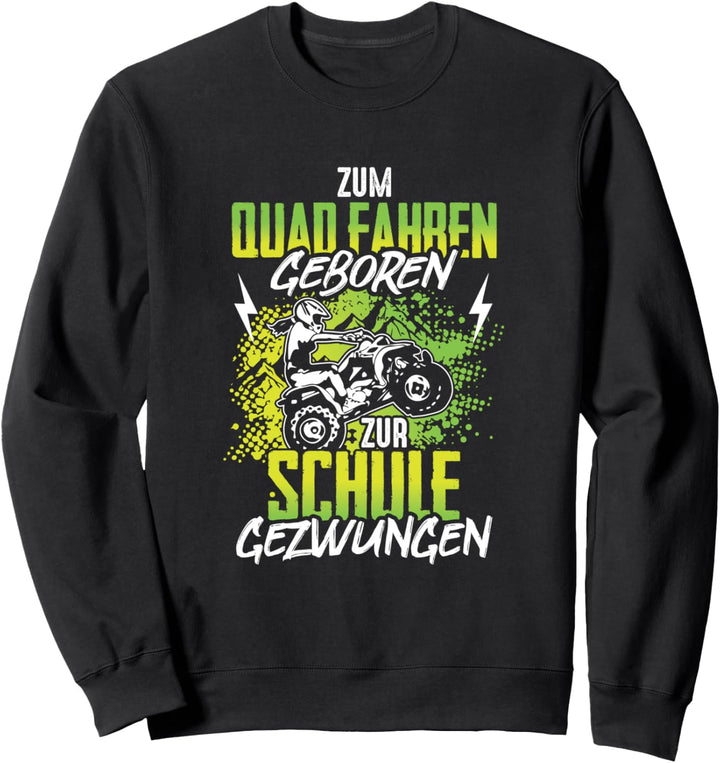 Zum Quad fahren geboren zur Schule gezwungen ATV Offrad Bike Sweatshirt