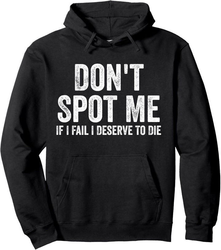 Don't Spot Me If I Fail I Deserve To Sterben Bodybuilding Pullover Hoodie