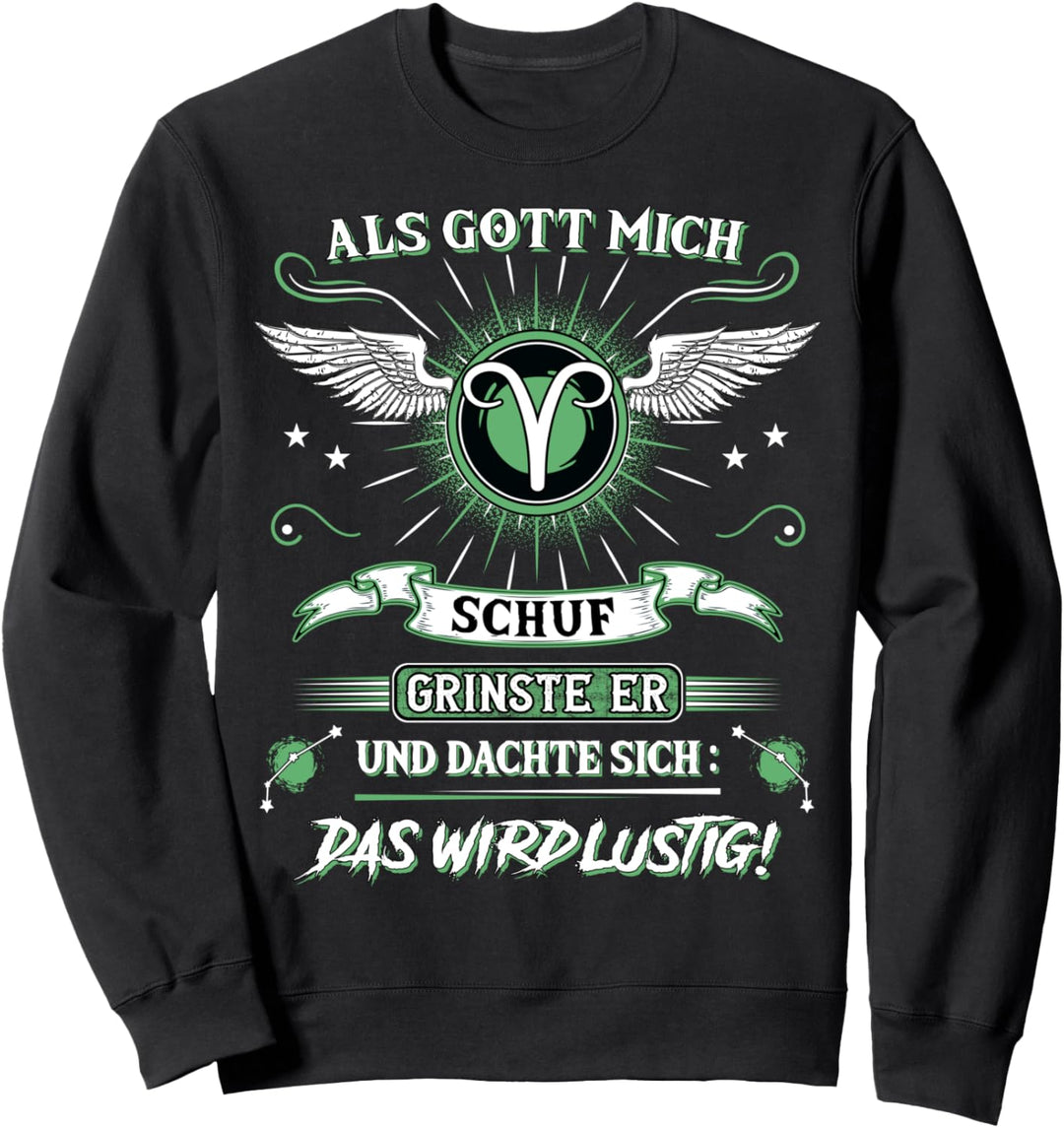 Als Gott mich schuf grinste er Sternzeichen Widder Sweatshirt