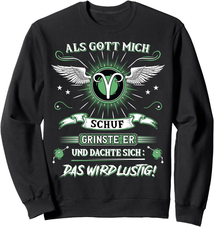 Als Gott mich schuf grinste er Sternzeichen Widder Sweatshirt
