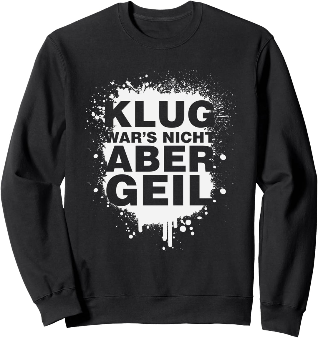 Klug War's Nicht Aber Geil Geschenk Sprüche Funny Lustige Sweatshirt