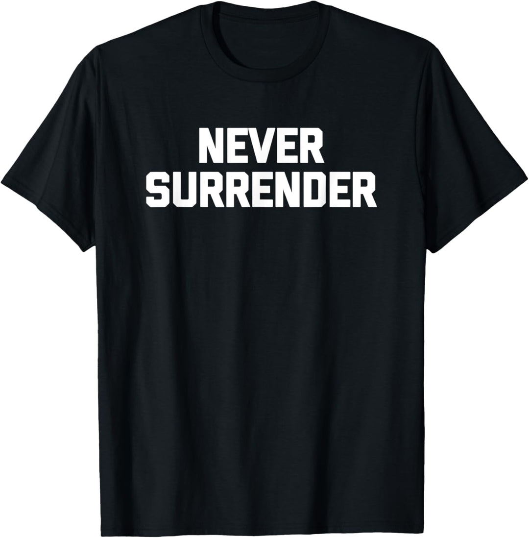 Never Surrender – lustiger Spruch sarkastischer Humor coole Neuheit T-Shirt