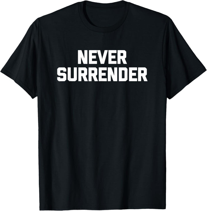 Never Surrender – lustiger Spruch sarkastischer Humor coole Neuheit T-Shirt
