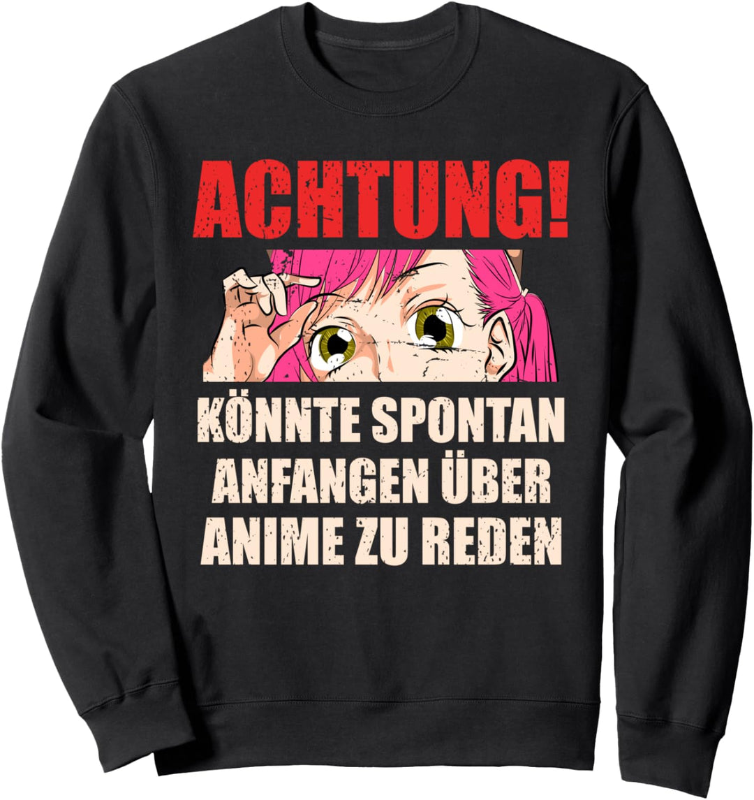Achtung könnte spontan anfangen über Anime zu reden Anime Sweatshirt