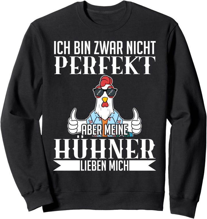 Ich bin zwar nicht perfekt aber meine Hühner lieben mich Sweatshirt