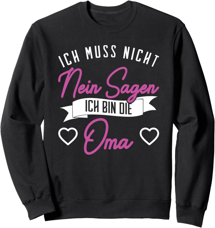 Ich Muss nicht Nein Sagen Oma Sweatshirt