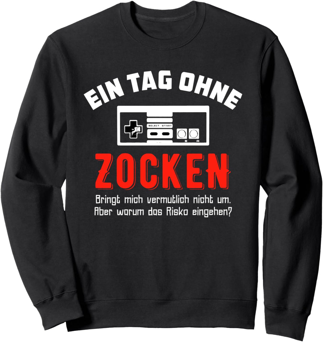 Gamer T-Shirt: Ein Tag Ohne Zocken Warum? Lustig Geschenkide Sweatshirt