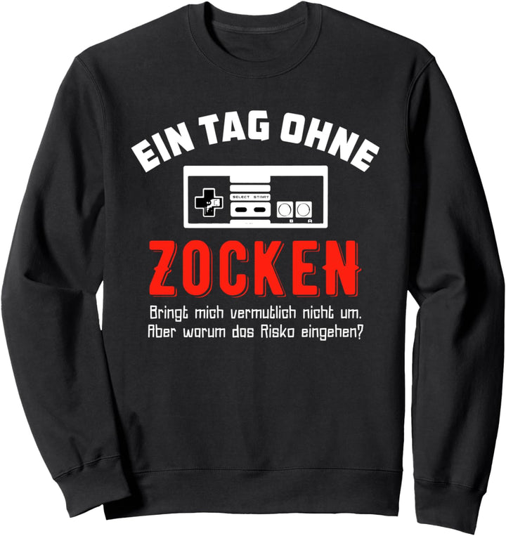 Gamer T-Shirt: Ein Tag Ohne Zocken Warum? Lustig Geschenkide Sweatshirt
