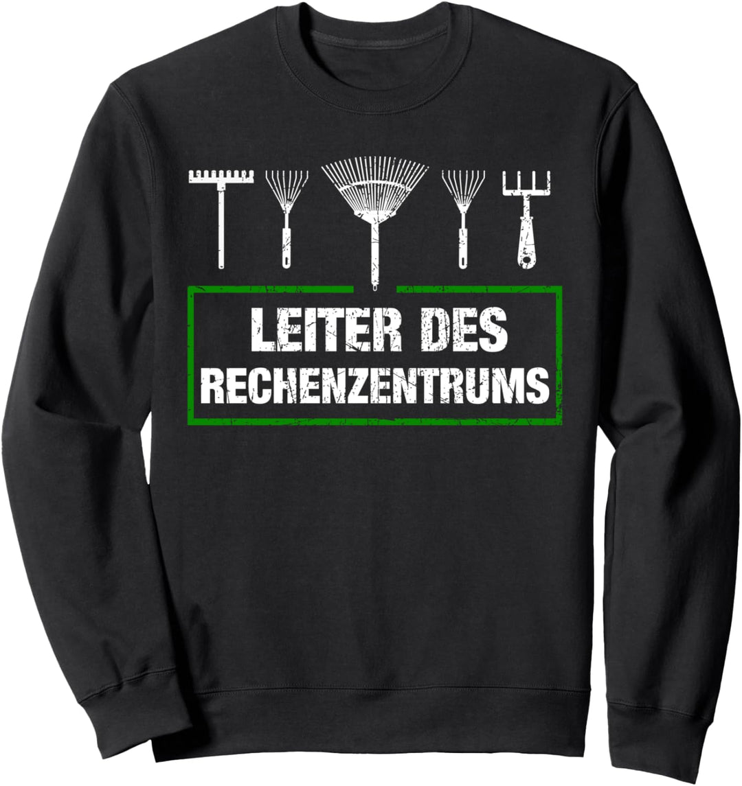 Leiter des Rechenzentrums Garten Gärtner Gartenarbeit Spruch Sweatshirt